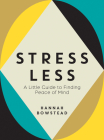 Stress Less: A Little Guide to Finding Peace of Mind By Hannah Bowstead Cover Image