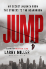 Jump: My Secret Journey from the Streets to the Boardroom By Larry Miller, Laila Lacy Cover Image
