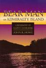 Bear Man of Admiralty Island: A Biography of Allen E. Hasselborg By John Howe Cover Image