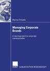 Managing Corporate Brands: A New Approach to Corporate Communication By Marcos Ormeno, Prof Dr Ralph Berndt (Foreword by) Cover Image
