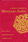 A Basic Course in Moroccan Arabic with MP3 Files [With CD] (Georgetown Classics in Arabic Languages and Linguistics) By Richard S. Harrell Cover Image