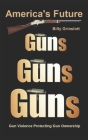 America's Future Gun Violence Protecting Gun Ownership By Billy Grinslott Cover Image