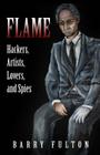 Flame: Hackers, Artists, Lovers, and Spies By Barry Fulton Cover Image