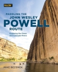 Paddling the John Wesley Powell Route: Exploring the Green and Colorado Rivers By Mike Bezemek Cover Image