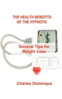 The Health Benefits of the Hypnotic Gastric: General Tips for Weight Loss By Charles Dominque Cover Image