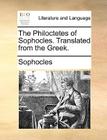 The Philoctetes of Sophocles. Translated from the Greek. By Sophocles Cover Image