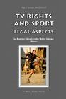 TV Rights and Sport: Legal Aspects (Asser International Sports Law) By Ian Blackshaw (Editor), Robert C. R. Siekmann (Editor), Steve Cornelius (Editor) Cover Image