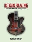 Fretboard Formations: Scale and Chord Forms for Advancing Guitarists Cover Image
