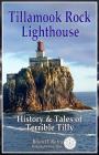 Tillamook Rock Lighthouse: History & Tales of Terrible Tilly Cover Image