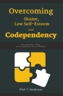 Overcoming Shame, Low Self-Esteem and Codependency By Klish T. Kinderman Cover Image