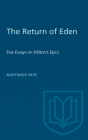 The Return of Eden: Five Essays on Milton's Epics (Heritage) By Northrop Frye Cover Image