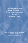 Compassion Focused Group Therapy for University Counseling Centers: A Clinician's Guide Cover Image