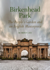 Birkenhead Park: The People's Garden and an English Masterpiece Cover Image
