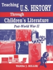 Teaching U.S. History Through Children's Literature: Post-World War II By Wanda J. Miller Cover Image