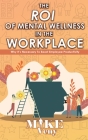 The ROI of Mental Wellness in the Workplace: Why It's Necessary to Boost Employee Productivity By Mike Veny Cover Image