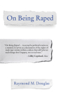 On Being Raped By Raymond M. Douglas Cover Image