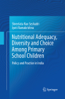 Nutritional Adequacy, Diversity and Choice Among Primary School Children: Policy and Practice in India (Springerbriefs in Public Health) Cover Image