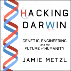Hacking Darwin: Genetic Engineering and the Future of Humanity Cover Image