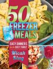 50 Freezer Meals: Easy Dinners for the Busy Family Cover Image