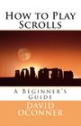 How to Play Scrolls: A Beginner's Guide By David Oconner Cover Image