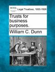 Trusts for business purposes. By William C. Dunn Cover Image