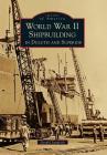 World War II Shipbuilding in Duluth and Superior (Images of America) By Gerald Sandvick Cover Image
