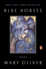 Blue Horses: Poems By Mary Oliver Cover Image