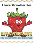 I Love Strawberries Kids Coloring Book Large Color Pages With White Space For Creative Designs: Let Your Imagination and Creativity Run Wild with this By Greetingpages Publishing Cover Image