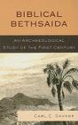 Biblical Bethsaida: A Study of the First Century Ce in the Galilee By Carl E. Savage Cover Image