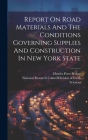 Report On Road Materials And The Conditions Governing Supplies And Construction In New York State By National Research Council (U S ) DIV (Created by), Charles Peter Berkey (Created by) Cover Image
