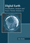 Digital Earth: Visualization, Analysis and Future Trends (Volume 3) Cover Image