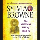 The Mystical Life of Jesus Lib/E: An Uncommon Perspective on the Life of Christ By Sylvia Browne, Jeanie Hackett (Read by) Cover Image