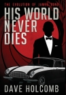 His World Never Dies: The Evolution of James Bond By Dave Holcomb Cover Image