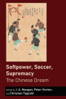 Softpower, Soccer, Supremacy: The Chinese Dream By J. a. Mangan (Editor), Peter Horton (Editor), Christian Tagsold (Editor) Cover Image