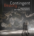 Contingent Beauty: Contemporary Art from Latin America Cover Image