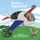 Noah the Squirrel By Loye A Barefoot Papa, Courtney Boone (Illustrator) Cover Image