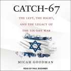 Catch-67 Lib/E: The Left, the Right, and the Legacy of the Six-Day War By Micah Goodman, Paul Boehmer (Read by) Cover Image