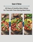 Savor & Thrive: 30 Days of Healthy Main Dishes for Two with Time-Saving Meal Plans By Chandra Chucky Cover Image