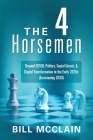 The 4 Horsemen: Beyond COVID, Politics, Social Unrest, & Digital Transformation in the Early 2020s (Envisioning 2030) By Bill McClain Cover Image