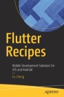 Flutter Recipes: Mobile Development Solutions for IOS and Android By Fu Cheng Cover Image