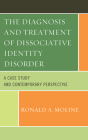 The Diagnosis and Treatment of Dissociative Identity Disorder: A Case Study and Contemporary Perspective By Ronald a. Moline Cover Image