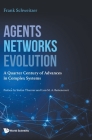 Agents, Networks, Evolution: A Quarter Century of Advances in Complex Systems By Frank Schweitzer (Editor) Cover Image