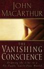 The Vanishing Conscience: Drawing the Line in a No-Fault, Guilt-Free World By John F. MacArthur Cover Image
