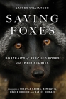 Saving Foxes: Portraits of Rescued Foxes and Their Stories By Lauren Williamson, Mikayla Raines (Editor) Cover Image