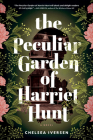 The Peculiar Garden of Harriet Hunt: A Novel By Chelsea Iversen Cover Image