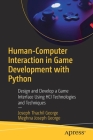 Human-Computer Interaction in Game Development with Python: Design and Develop a Game Interface Using Hci Technologies and Techniques By Joseph Thachil George, Meghna Joseph George Cover Image