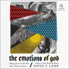 The Emotions of God: Making Sense of a God Who Hates, Weeps, and Loves By David T. Lamb, Adam Verner (Read by) Cover Image