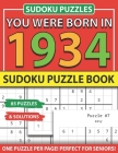 You Were Born In 1934: Sudoku Puzzle Book: Sudoku Puzzle Book For Adults Large Print Sudoku Game Holiday Fun-Easy To Hard Sudoku Puzzles By Muwshin Mawra Publishing Cover Image