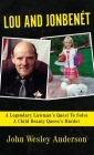 Lou and Jonbenét: A Legendary Lawman's Quest To Solve A Child Beauty Queen's Murder By John Wesley Anderson Cover Image