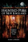 Haunted Pubs of New England: Raising Spirits of the Past By Roxie Zwicker Cover Image